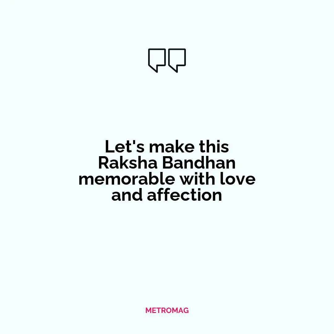 Let's make this Raksha Bandhan memorable with love and affection