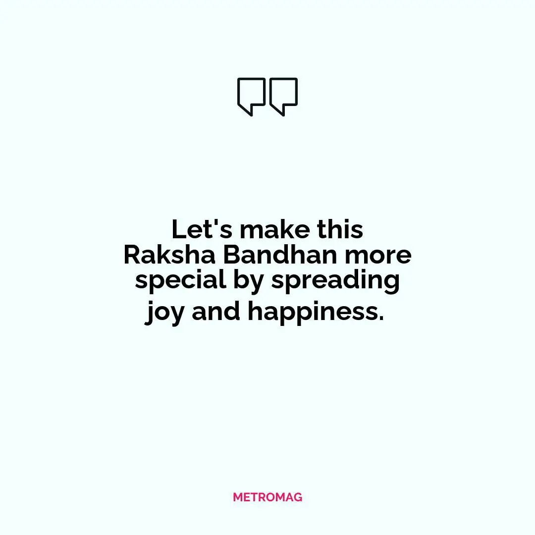 Let's make this Raksha Bandhan more special by spreading joy and happiness.