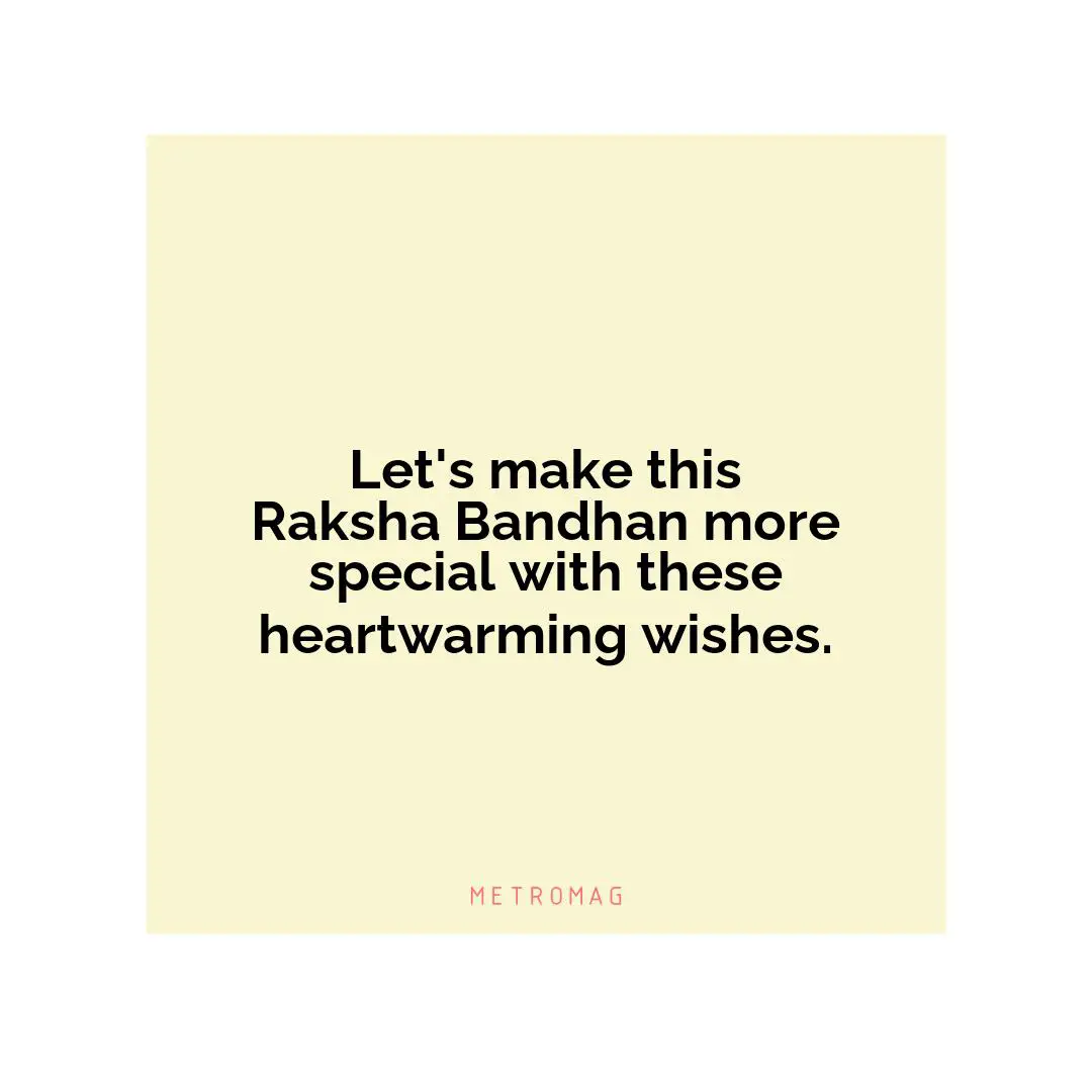 Let's make this Raksha Bandhan more special with these heartwarming wishes.