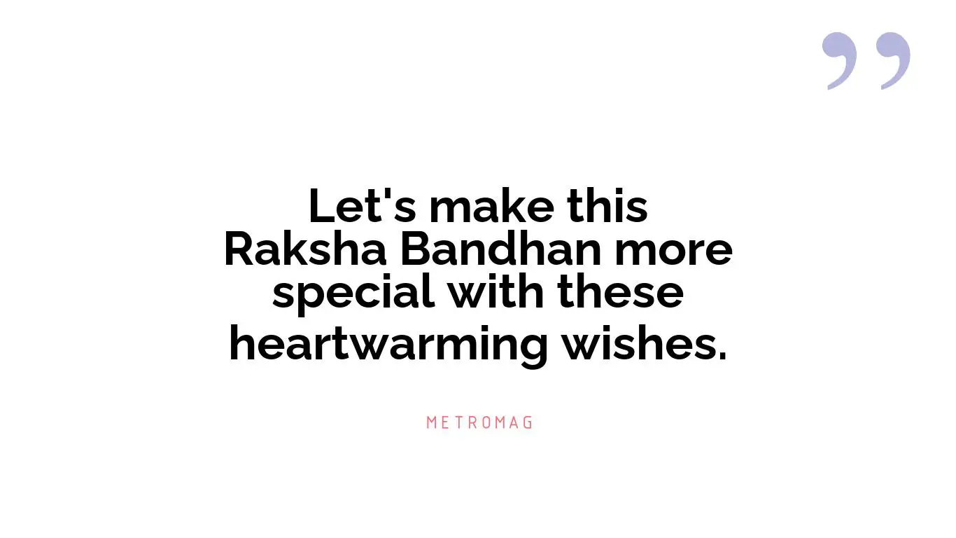 Let's make this Raksha Bandhan more special with these heartwarming wishes.