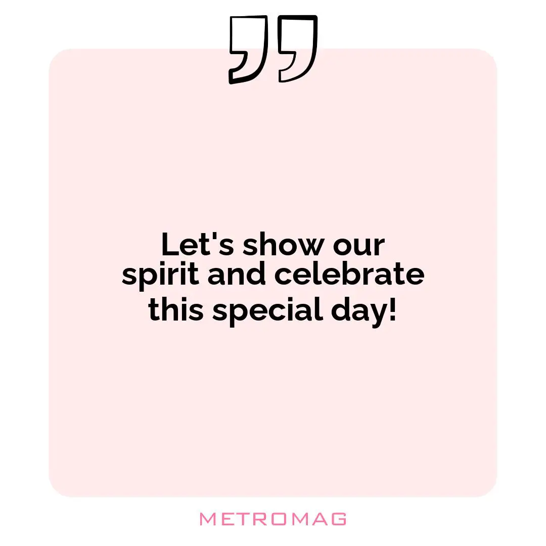 Let's show our spirit and celebrate this special day!