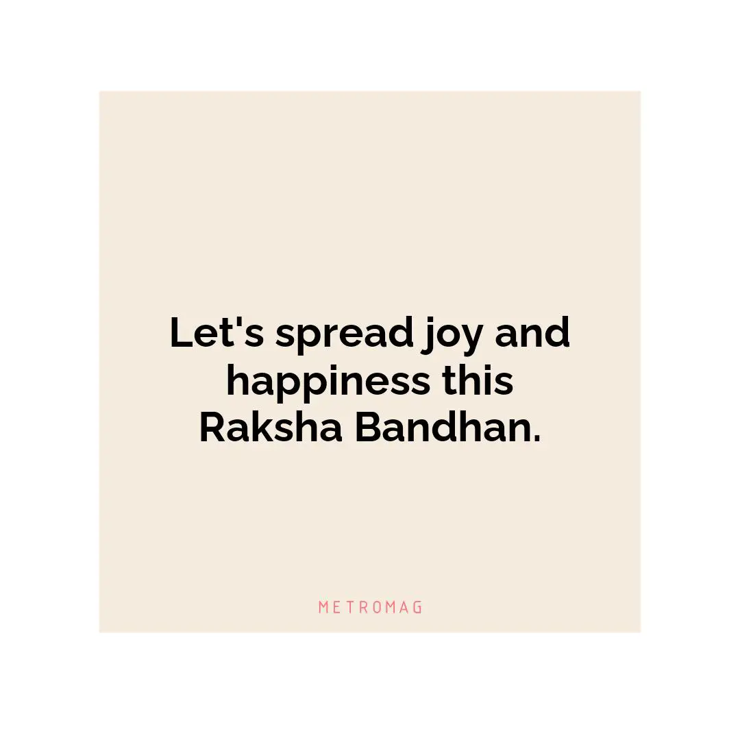 Let's spread joy and happiness this Raksha Bandhan.
