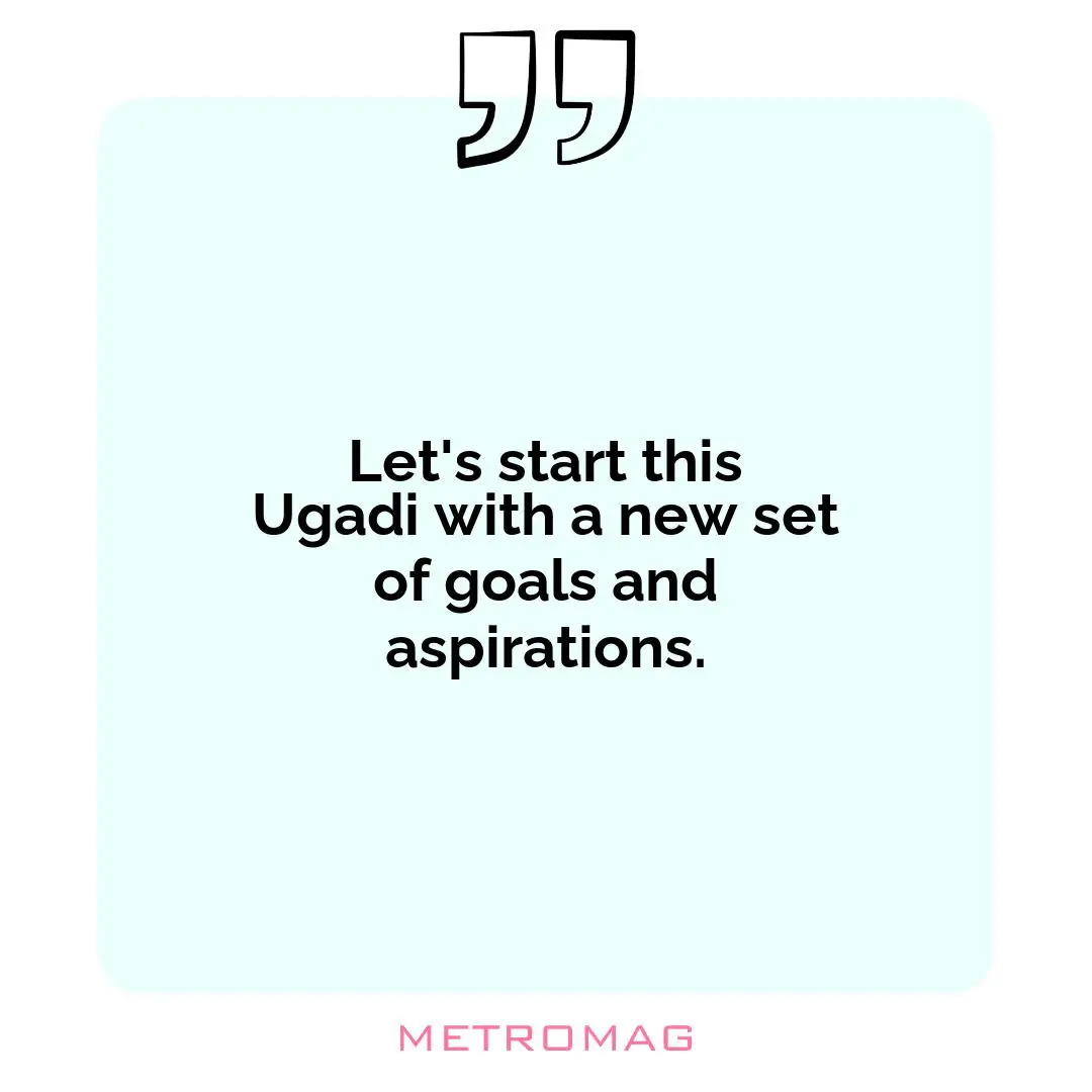 Let's start this Ugadi with a new set of goals and aspirations.
