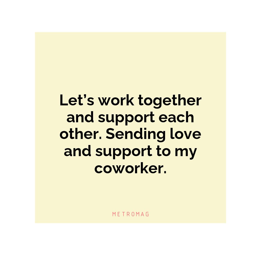 Let’s work together and support each other. Sending love and support to my coworker.