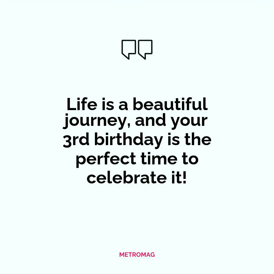 Life is a beautiful journey, and your 3rd birthday is the perfect time to celebrate it!