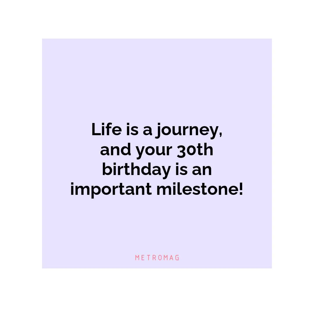 Life is a journey, and your 30th birthday is an important milestone!