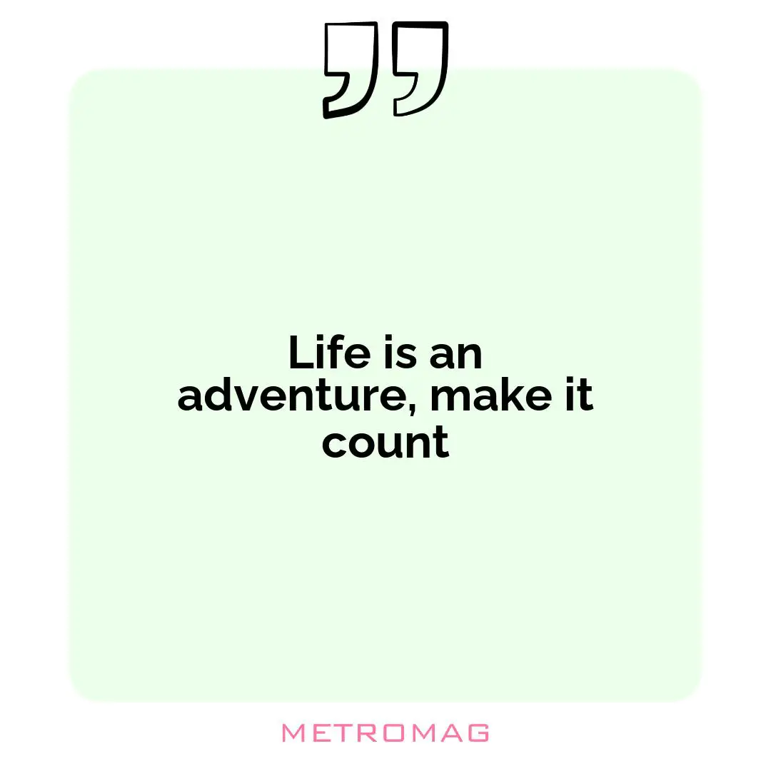 Life is an adventure, make it count