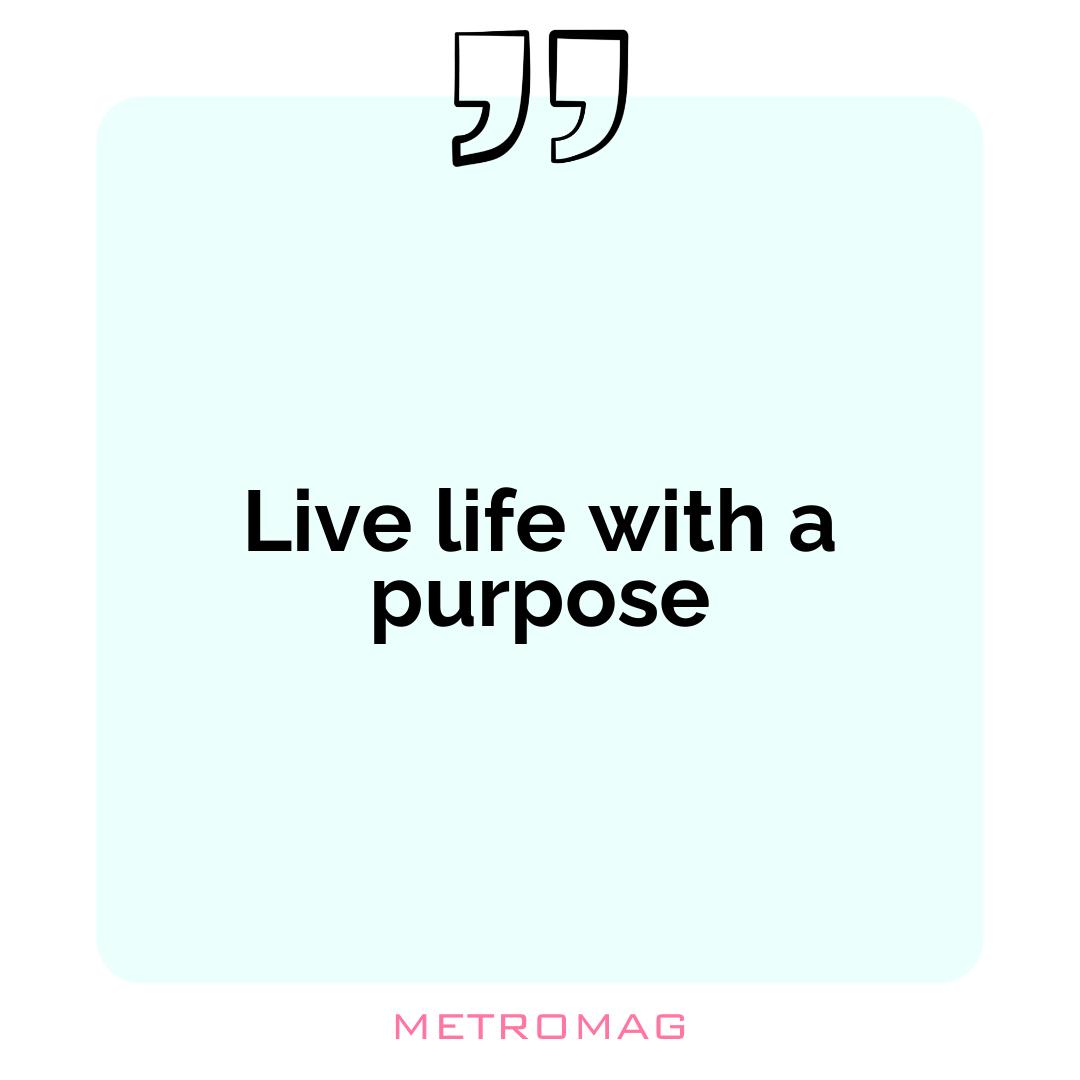 Live life with a purpose