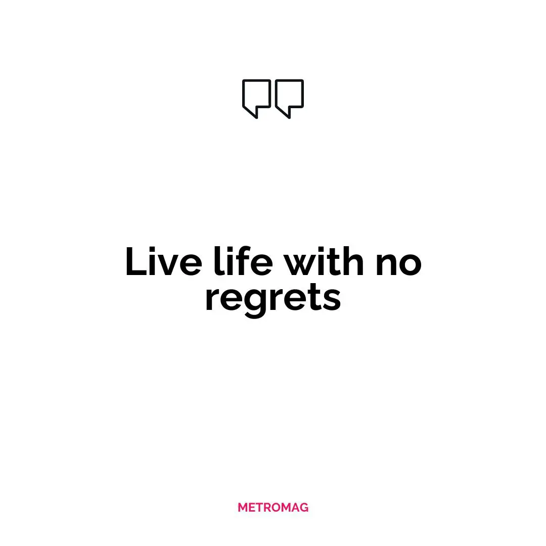 Live life with no regrets