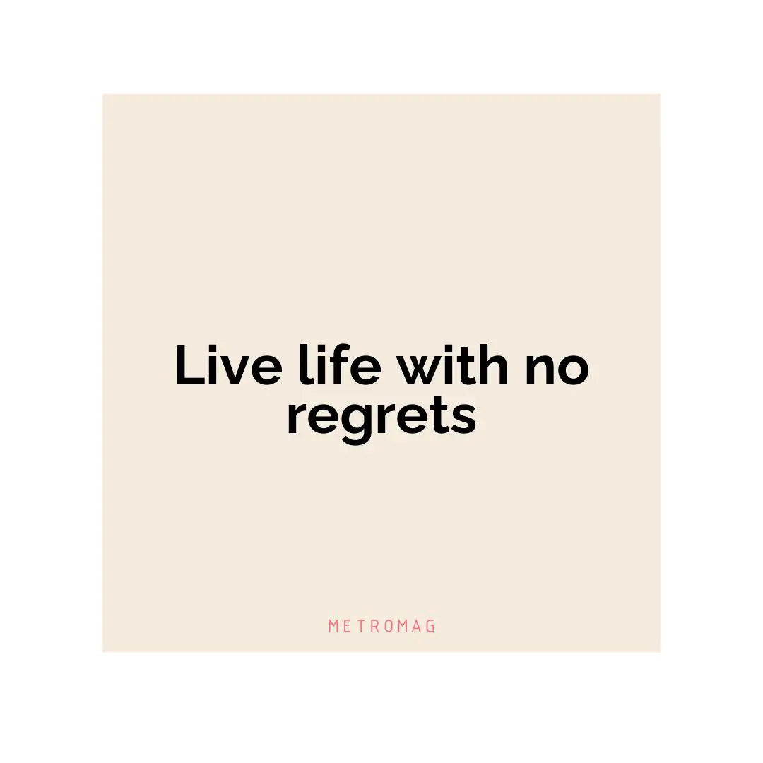 Live life with no regrets
