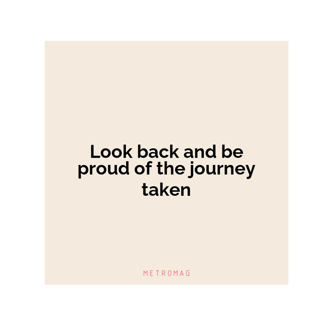 Look back and be proud of the journey taken