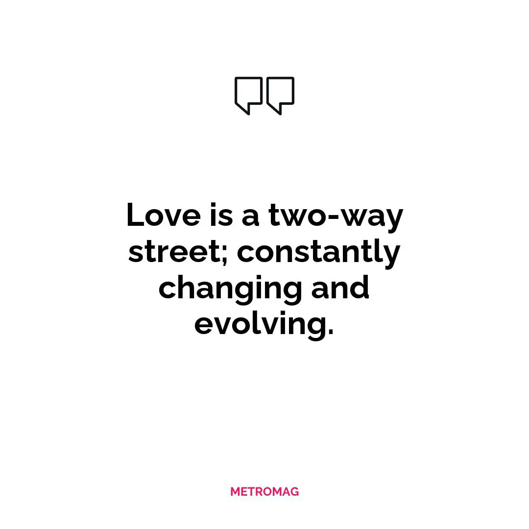 Love is a two-way street; constantly changing and evolving.