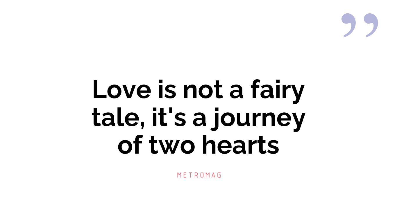 Love is not a fairy tale, it's a journey of two hearts