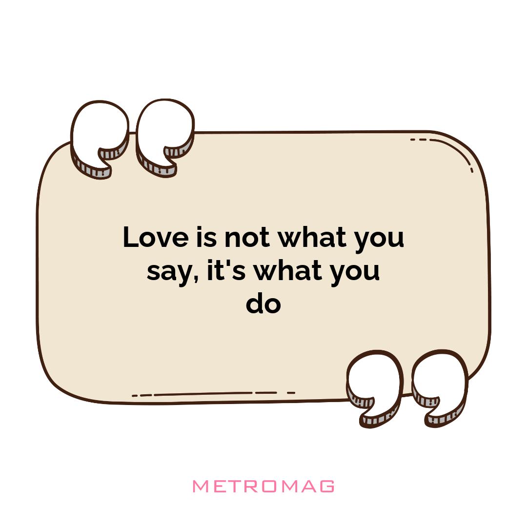 Love is not what you say, it's what you do