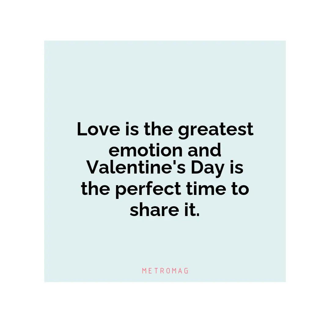 Love is the greatest emotion and Valentine's Day is the perfect time to share it.