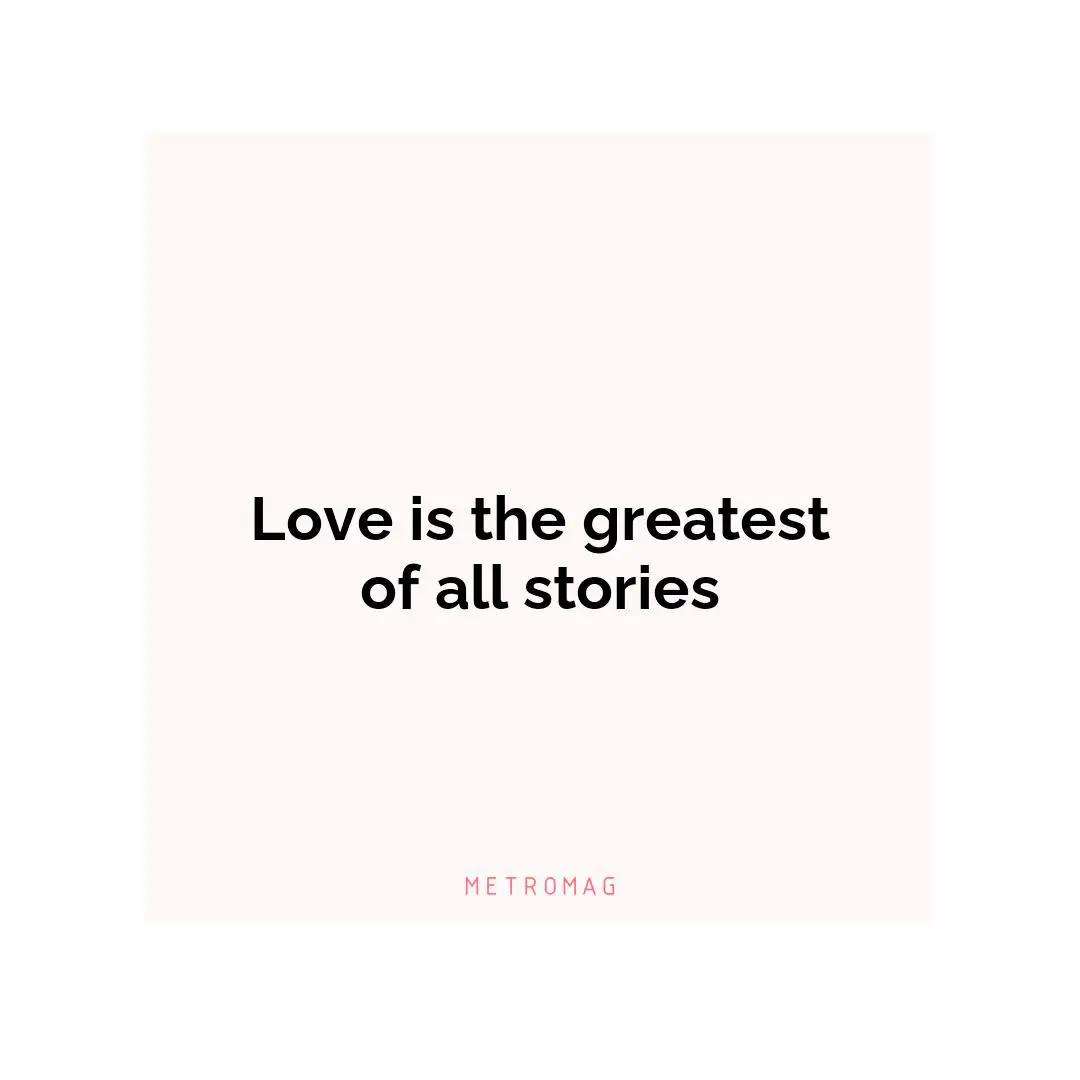 Love is the greatest of all stories