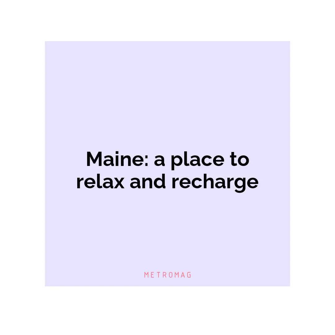 Maine: a place to relax and recharge