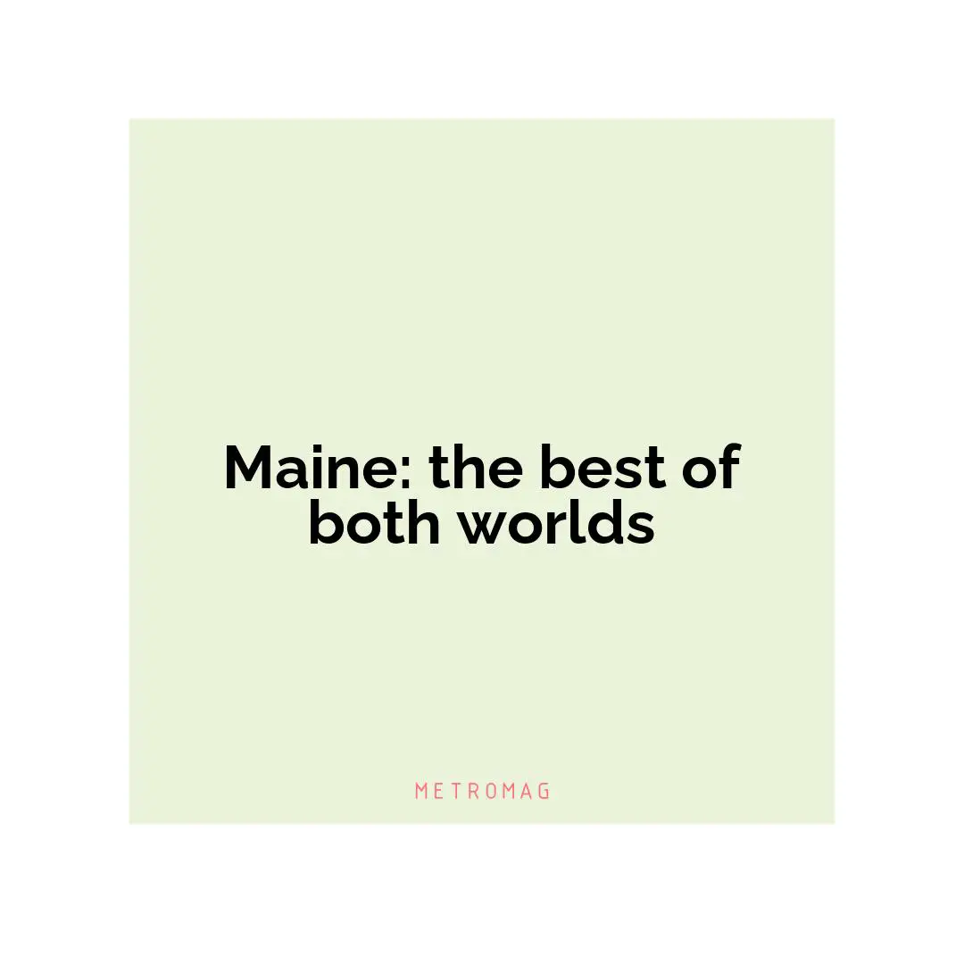 Maine: the best of both worlds
