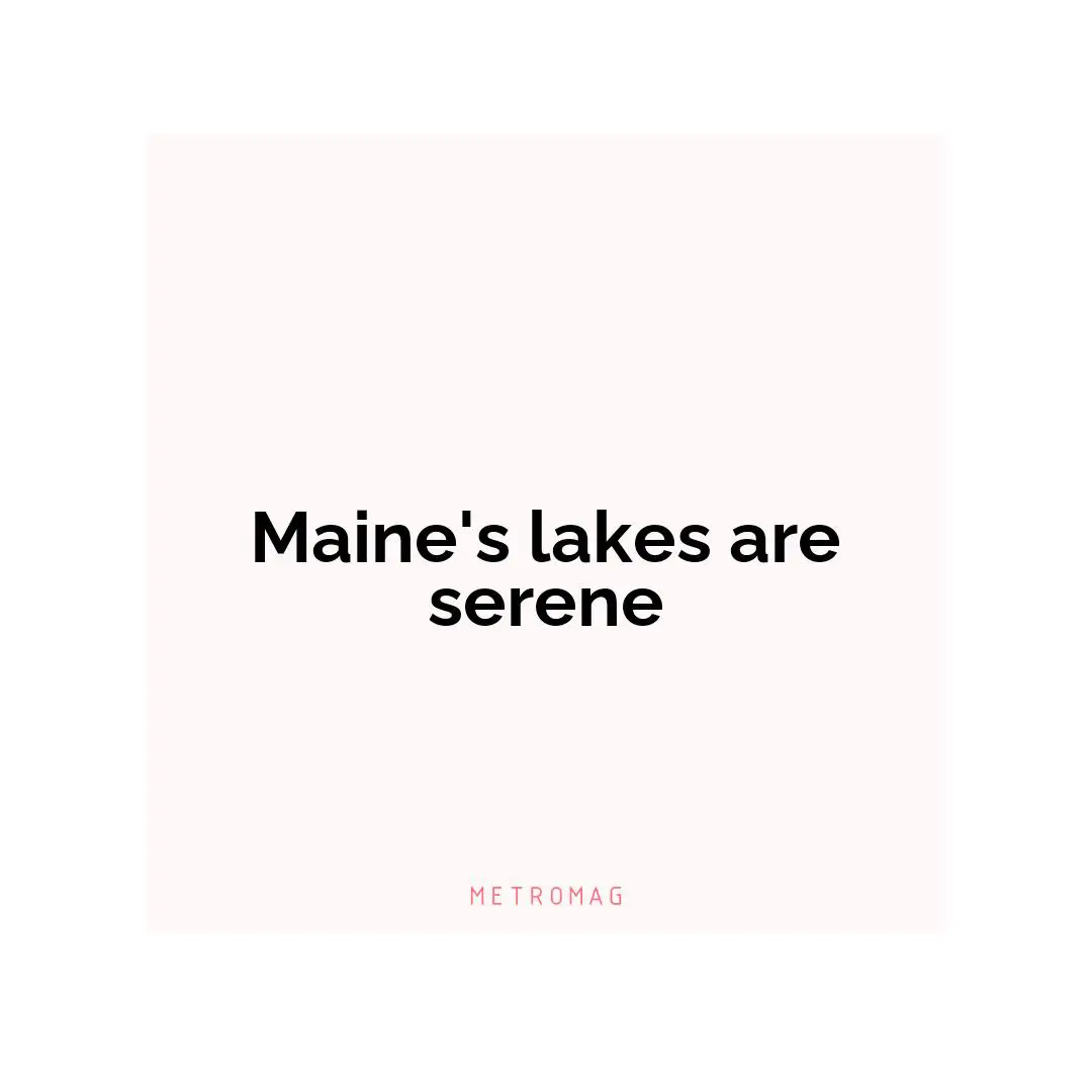 Maine's lakes are serene