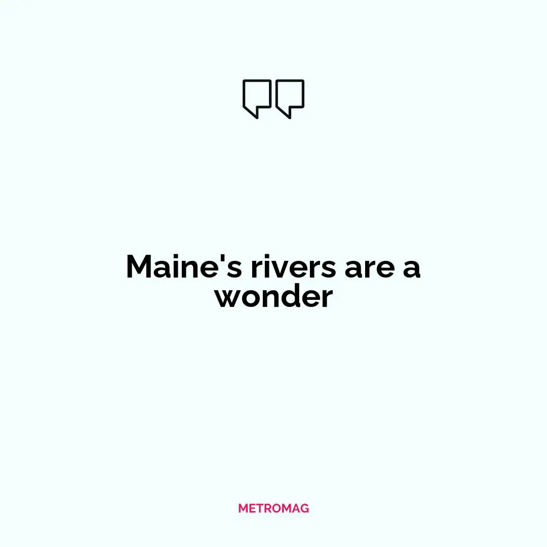 Maine's rivers are a wonder