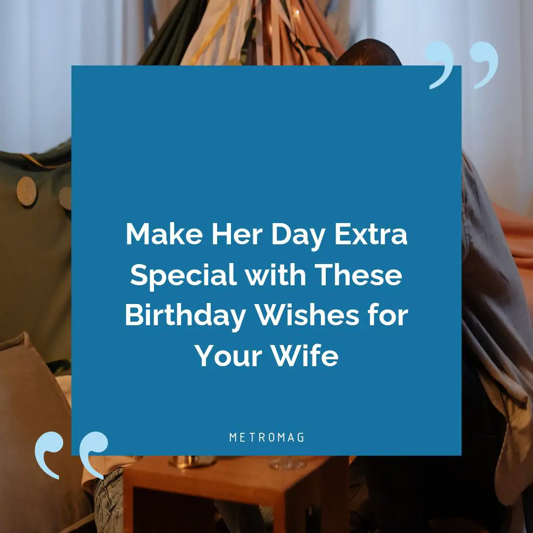 Make Her Day Extra Special with These Birthday Wishes for Your Wife