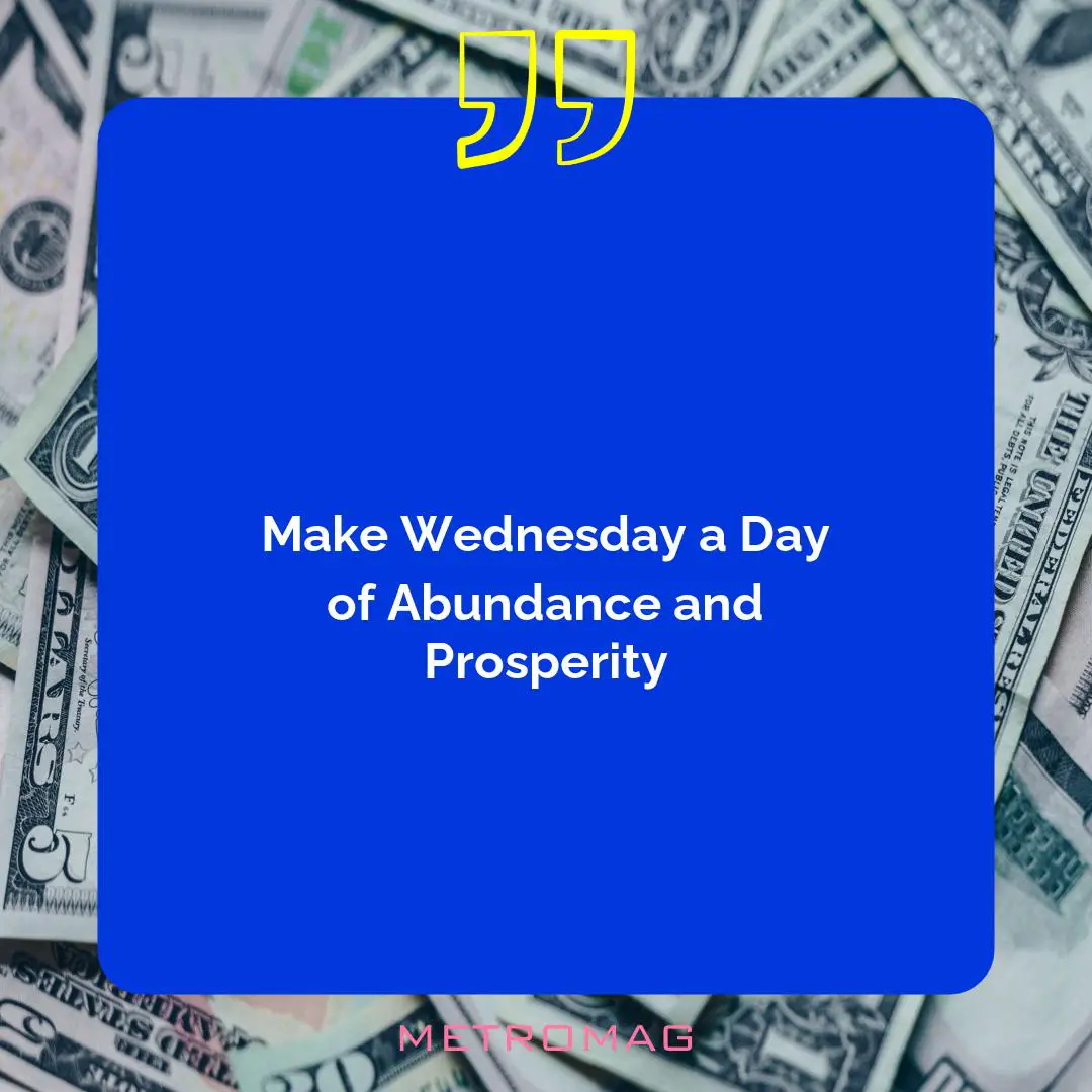 Make Wednesday a Day of Abundance and Prosperity
