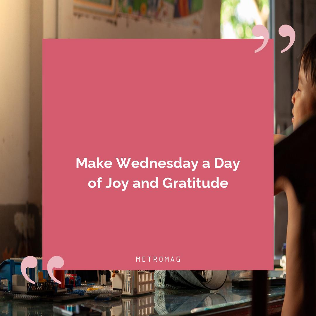 Make Wednesday a Day of Joy and Gratitude