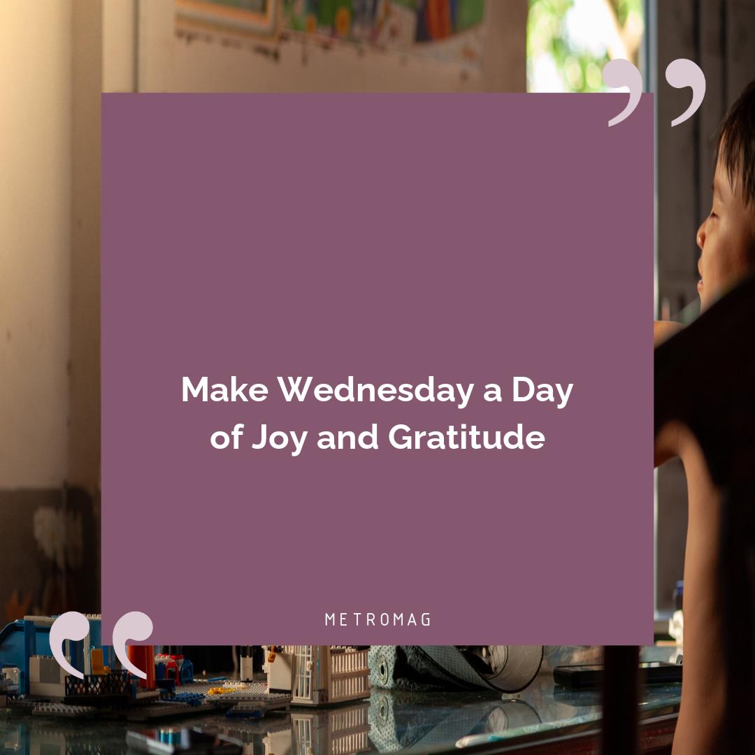 Make Wednesday a Day of Joy and Gratitude