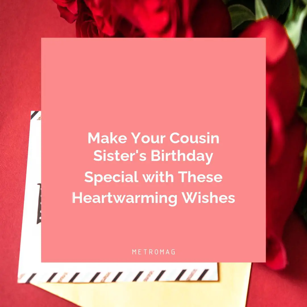 Make Your Cousin Sister's Birthday Special with These Heartwarming Wishes
