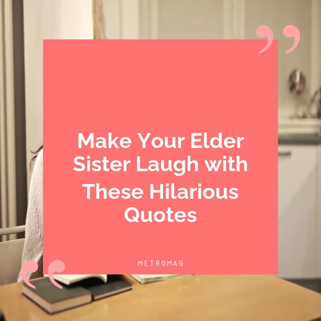 Make Your Elder Sister Laugh with These Hilarious Quotes