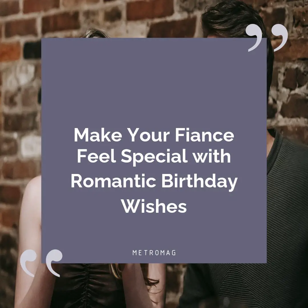 Make Your Fiance Feel Special with Romantic Birthday Wishes