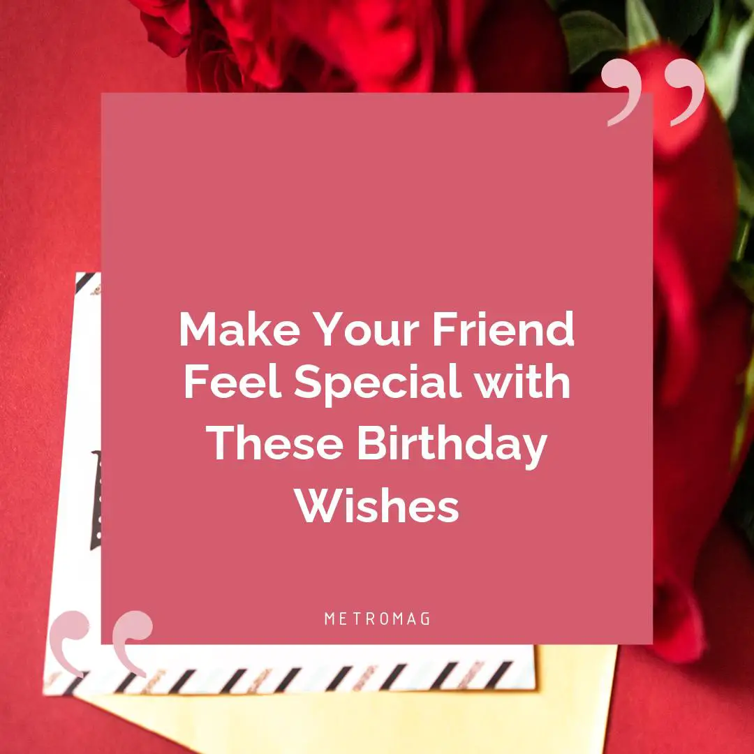 Make Your Friend Feel Special with These Birthday Wishes