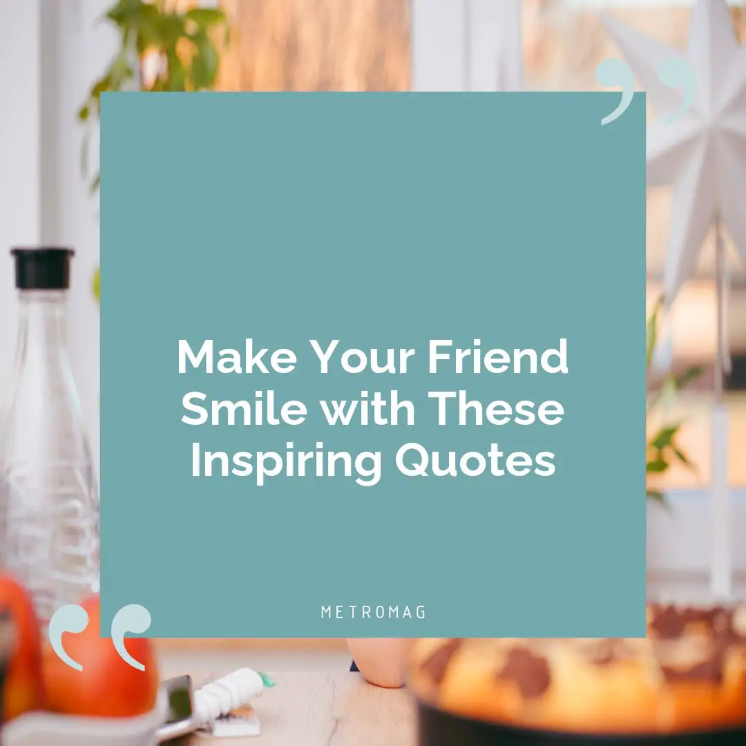 Make Your Friend Smile with These Inspiring Quotes