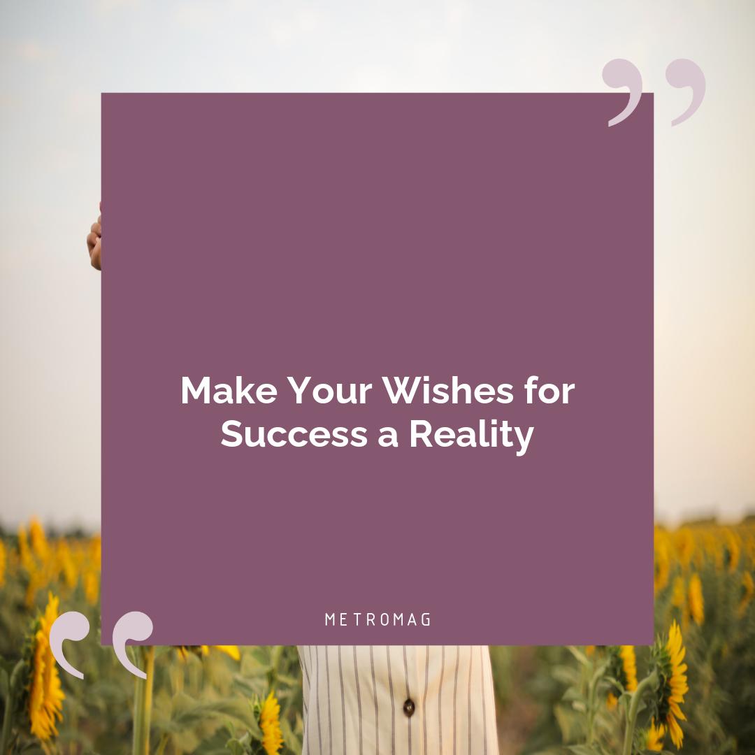 Make Your Wishes for Success a Reality