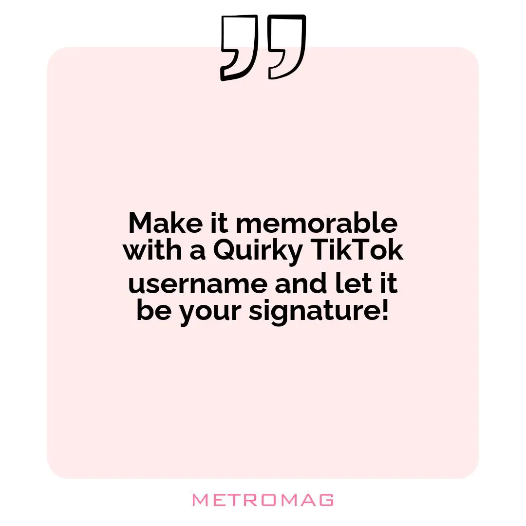 Make it memorable with a Quirky TikTok username and let it be your signature!
