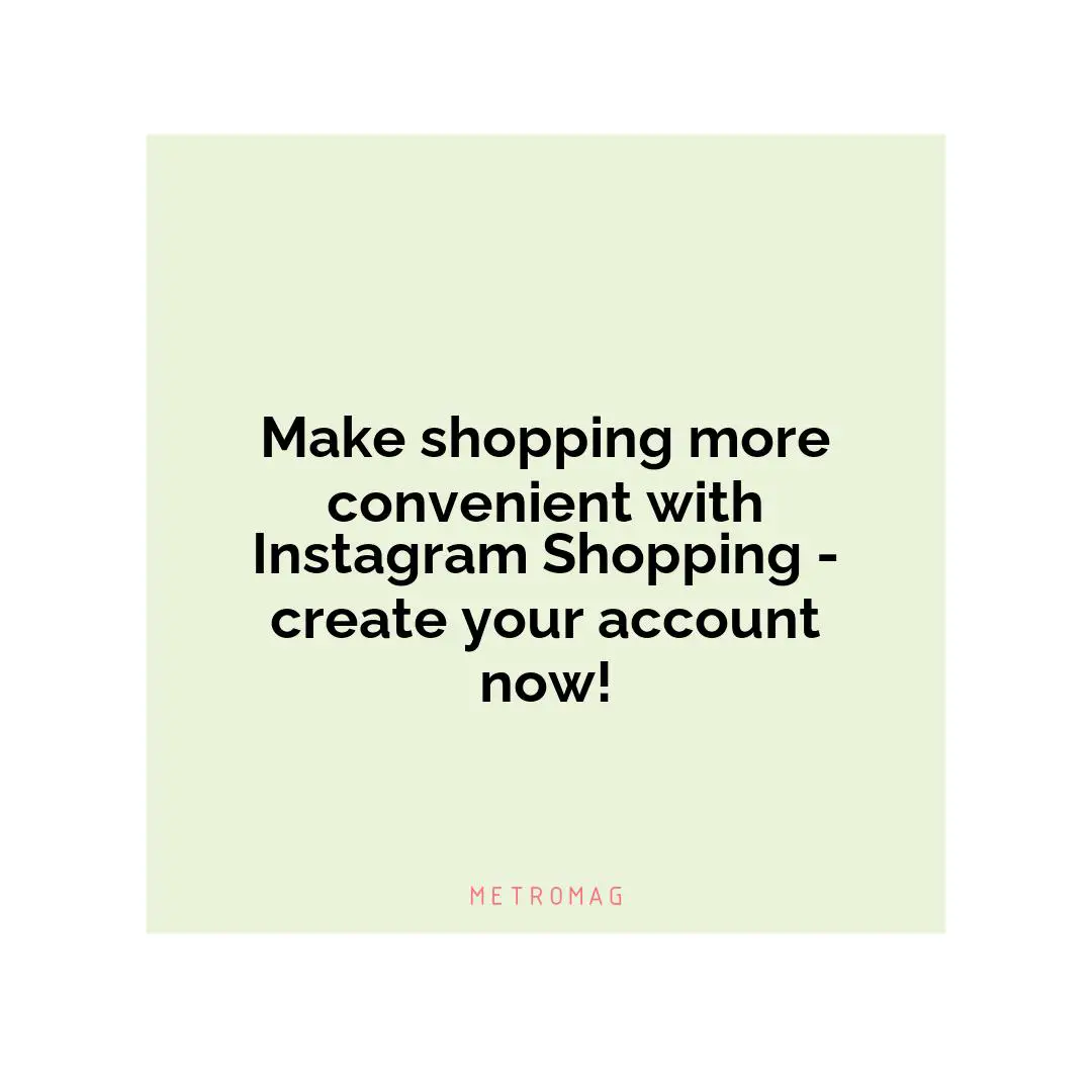 Make shopping more convenient with Instagram Shopping - create your account now!