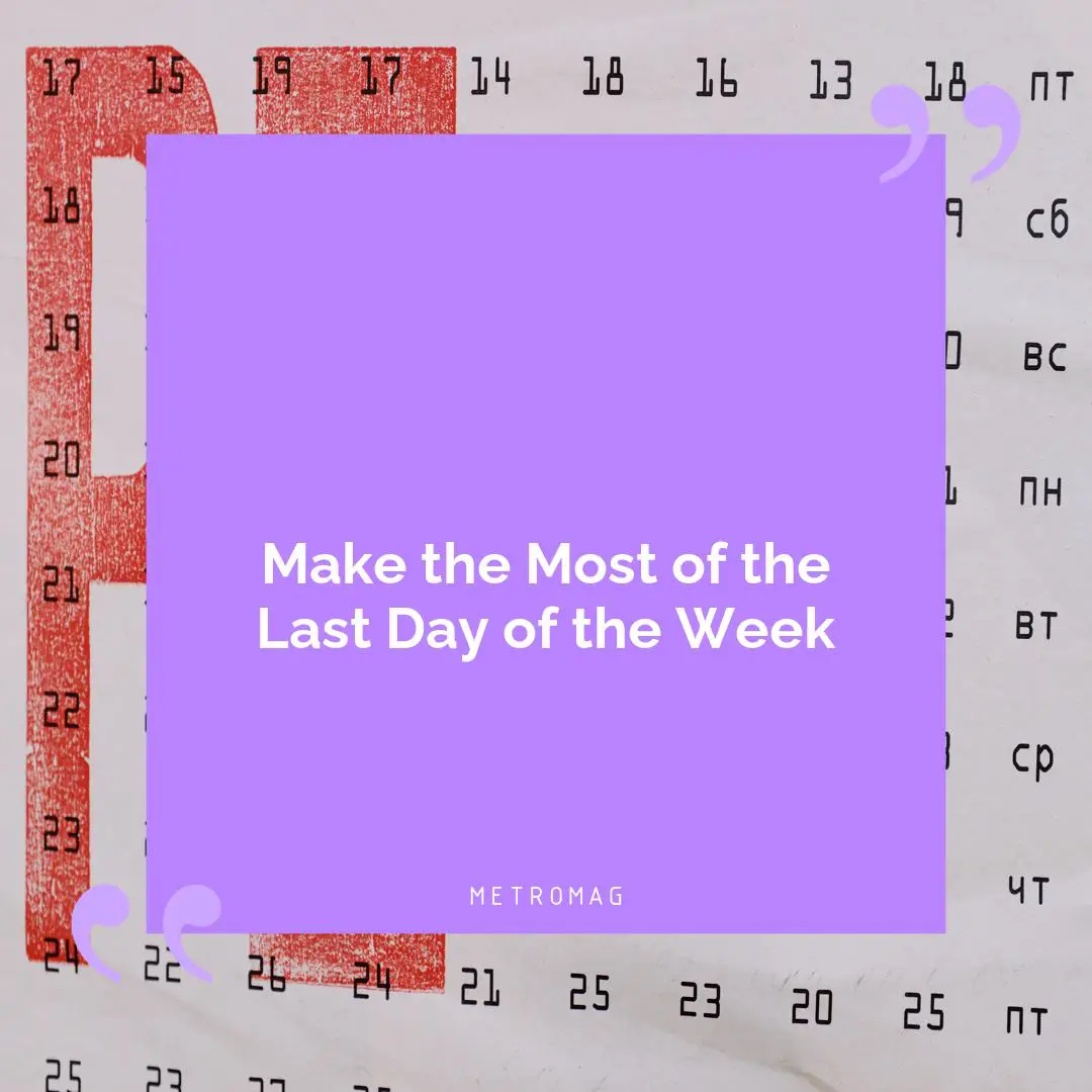 Make the Most of the Last Day of the Week