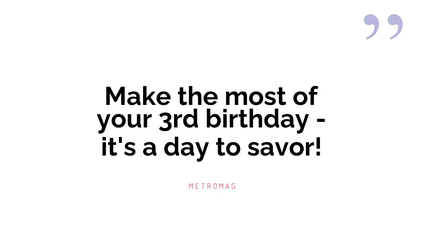 Make the most of your 3rd birthday - it's a day to savor!
