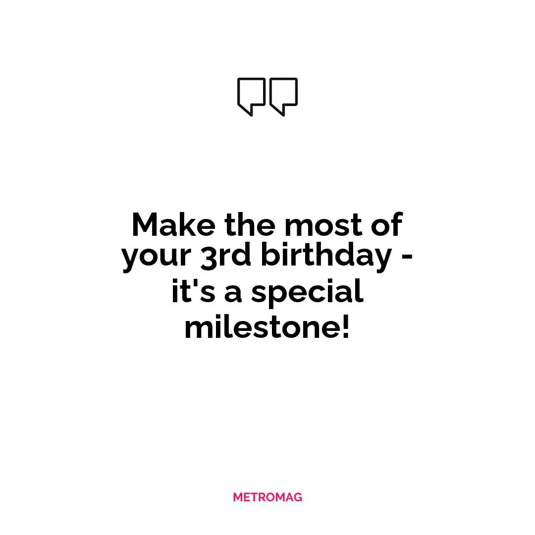 Make the most of your 3rd birthday - it's a special milestone!