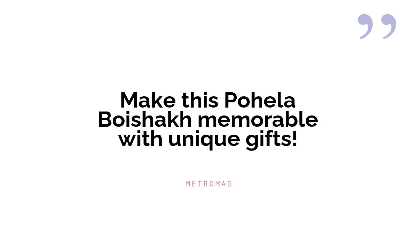 Make this Pohela Boishakh memorable with unique gifts!