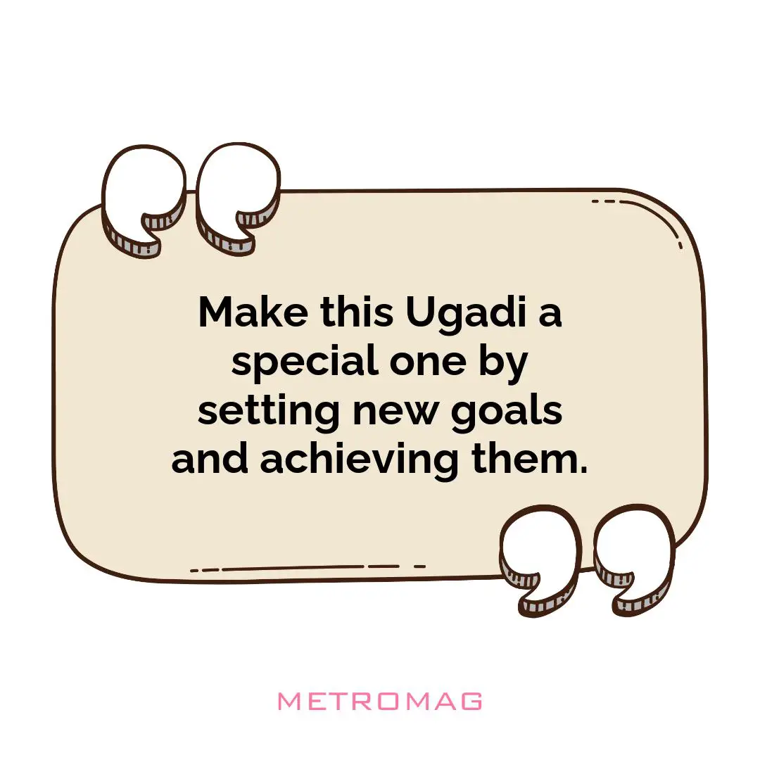 Make this Ugadi a special one by setting new goals and achieving them.