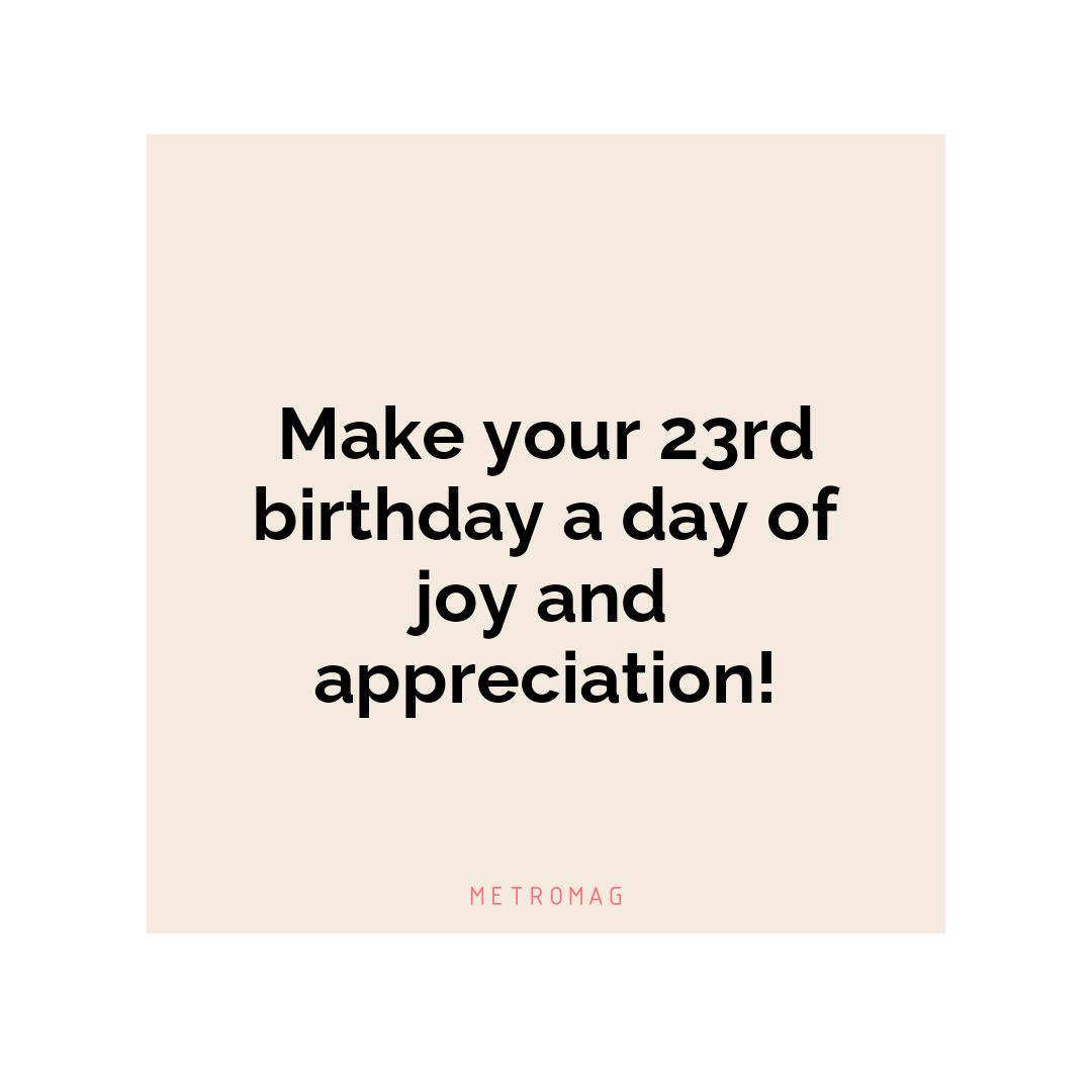 Make your 23rd birthday a day of joy and appreciation!