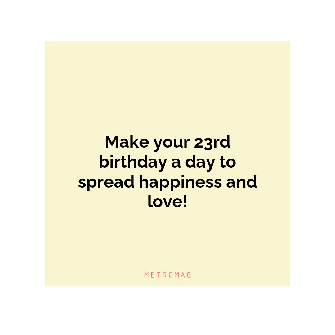 Make your 23rd birthday a day to spread happiness and love!