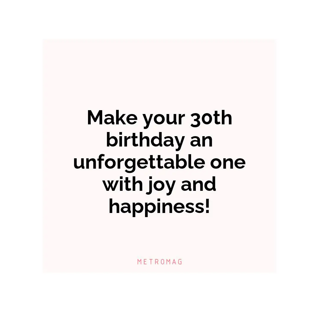 Make your 30th birthday an unforgettable one with joy and happiness!