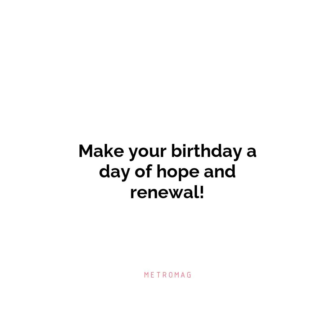 Make your birthday a day of hope and renewal!