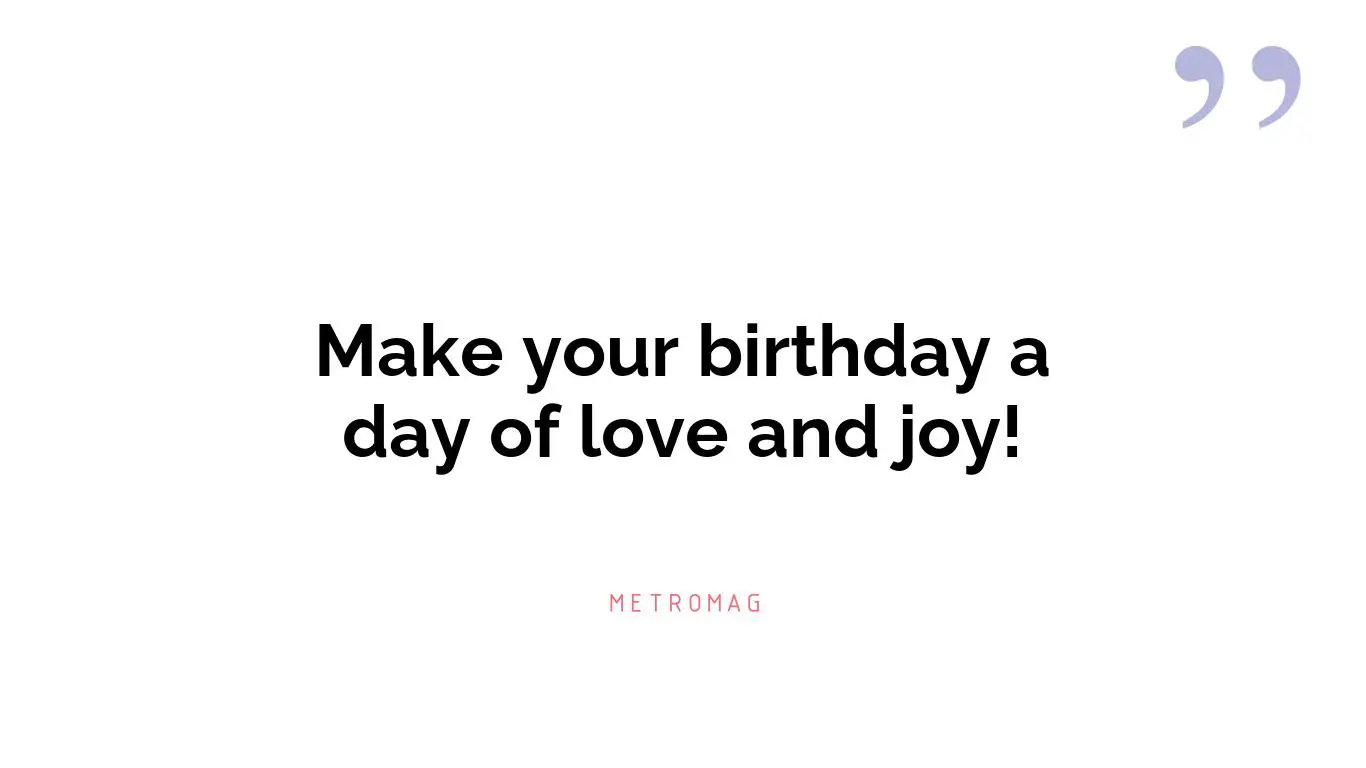 Make your birthday a day of love and joy!