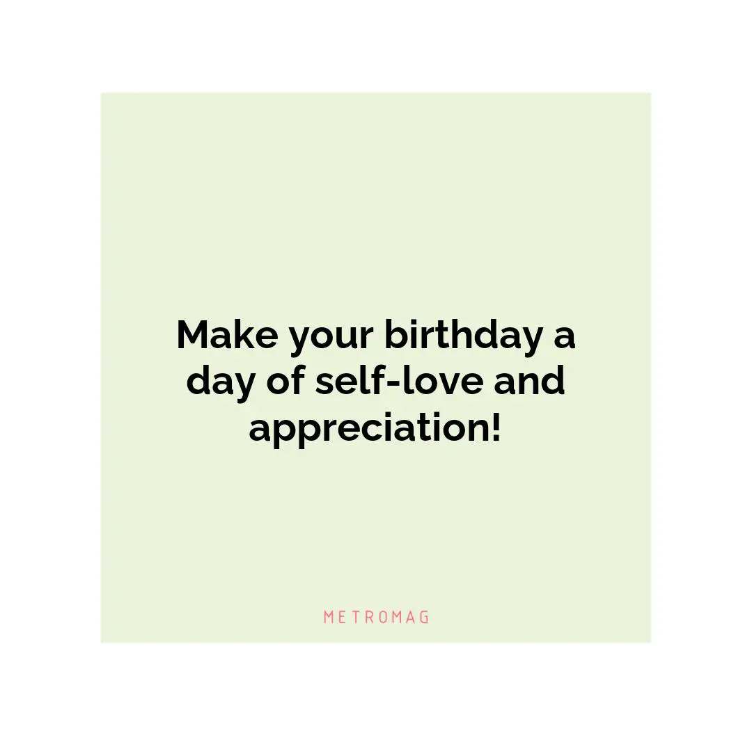 Make your birthday a day of self-love and appreciation!