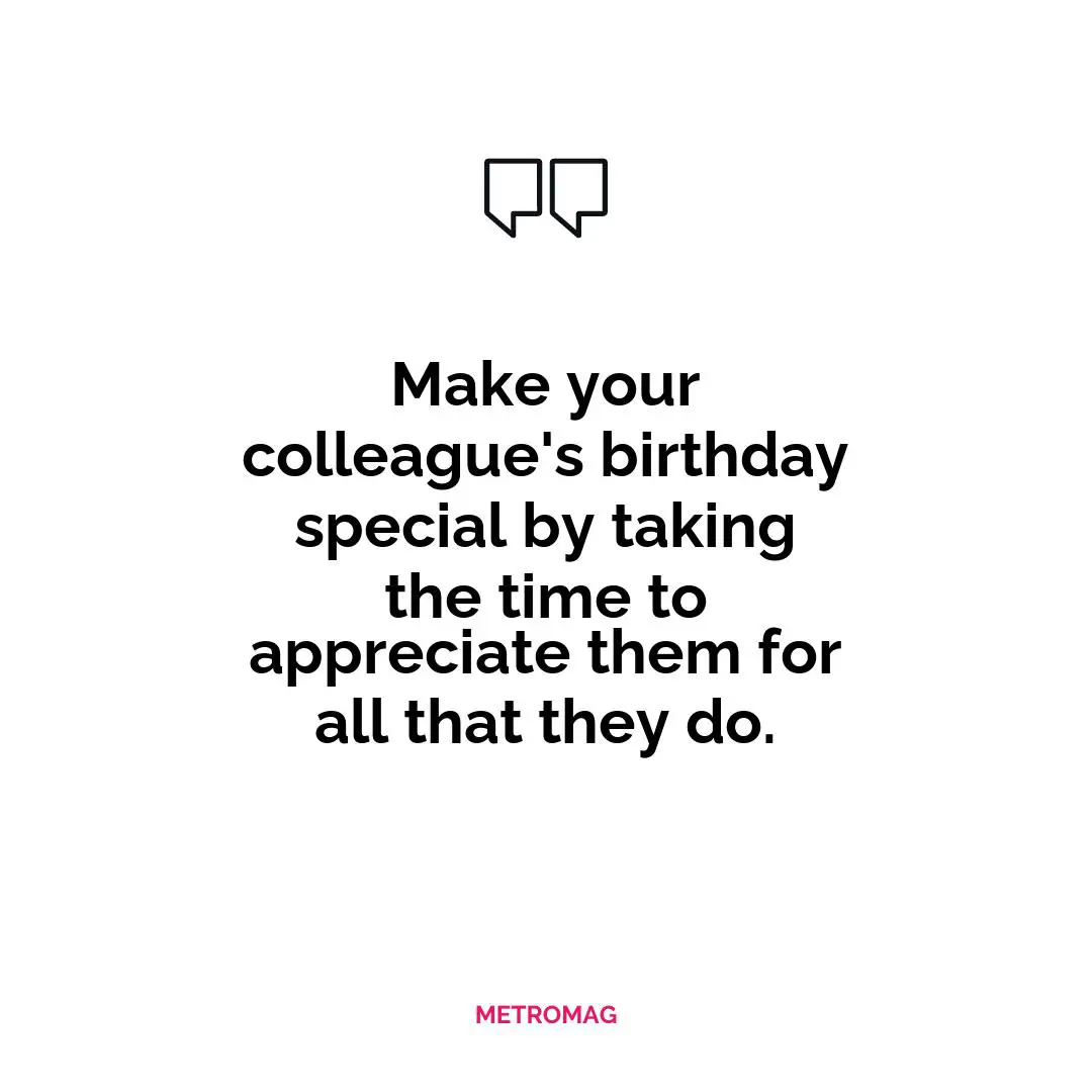 Make your colleague's birthday special by taking the time to appreciate them for all that they do.