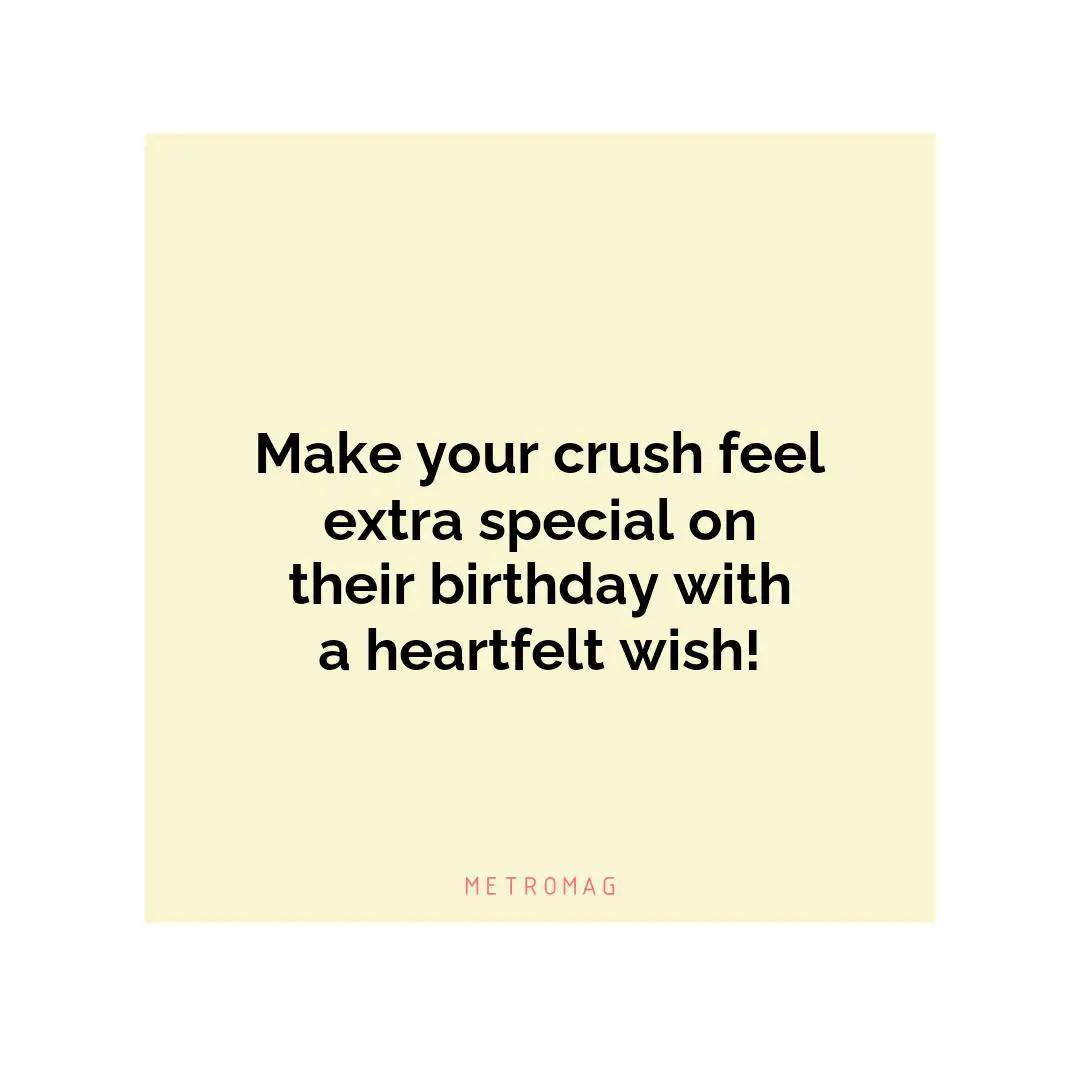 Make your crush feel extra special on their birthday with a heartfelt wish!