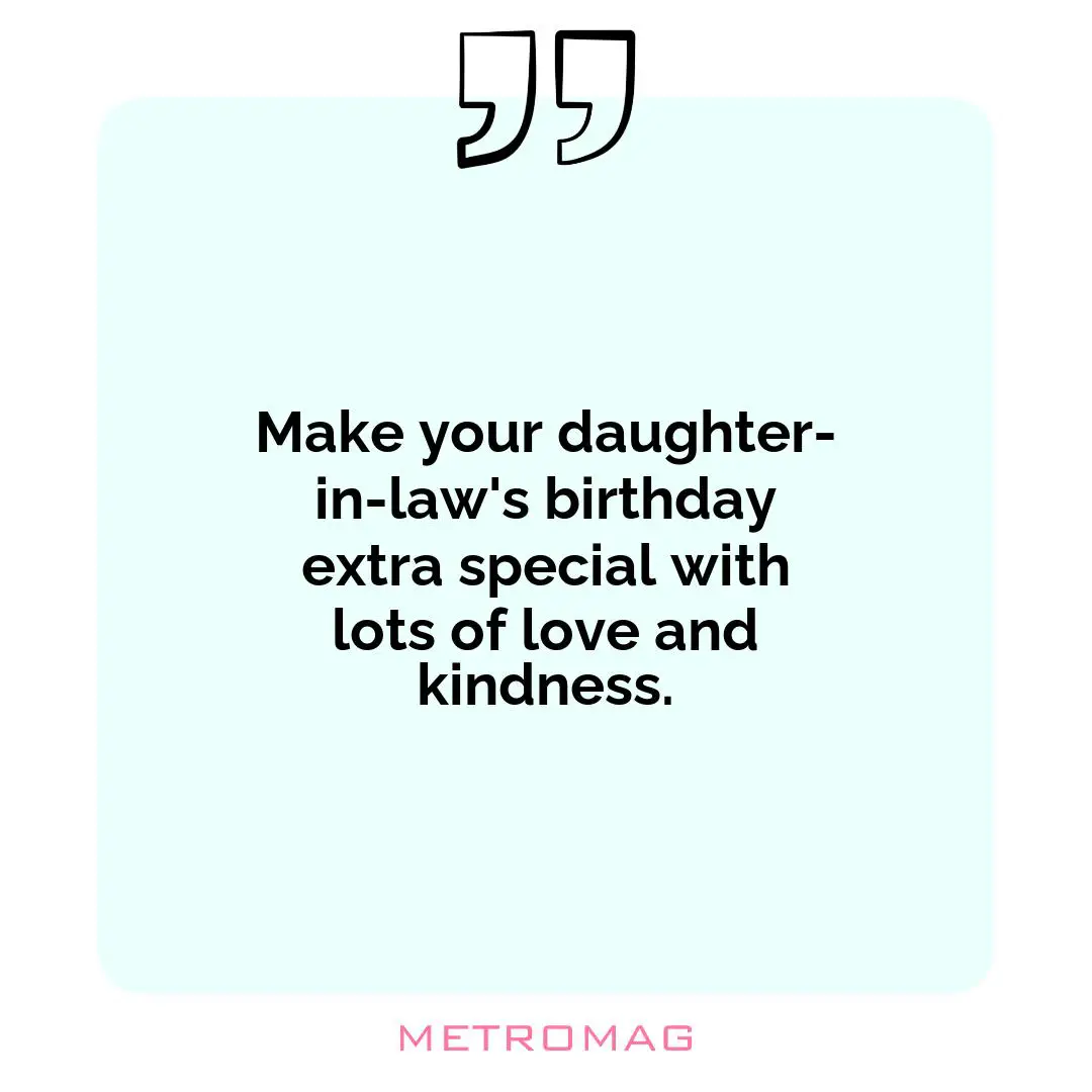 Make your daughter-in-law's birthday extra special with lots of love and kindness.